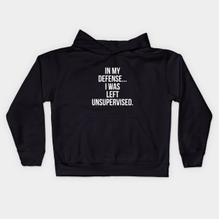 In My Defense I Was Left Unsupervised Kids Hoodie